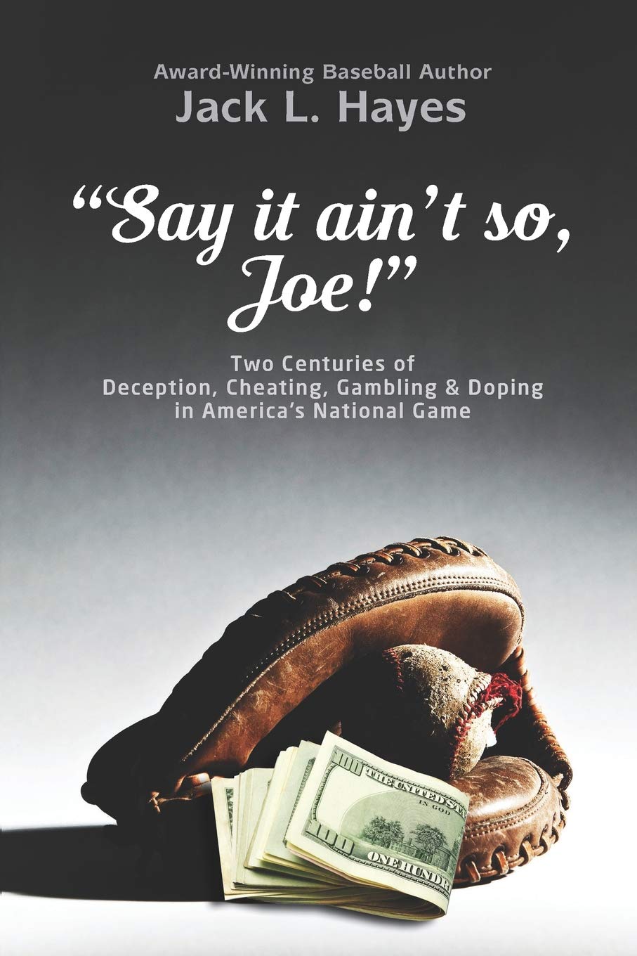 "Say it ain't so, Joe!": Two Centuries of Deception, Cheating, Gambling & Doping in America's National Game