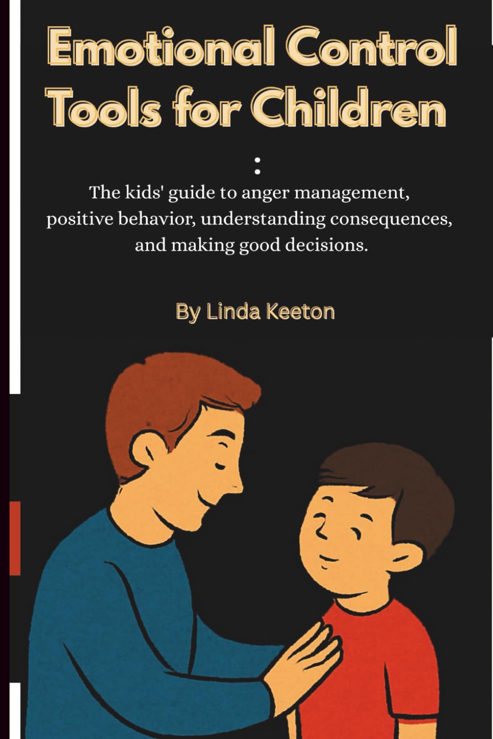 Emotional Control Tools for Children: The kids’ guide to anger management, positive behavior, understanding consequences and making good decisions (Therapy Sessions for Children)