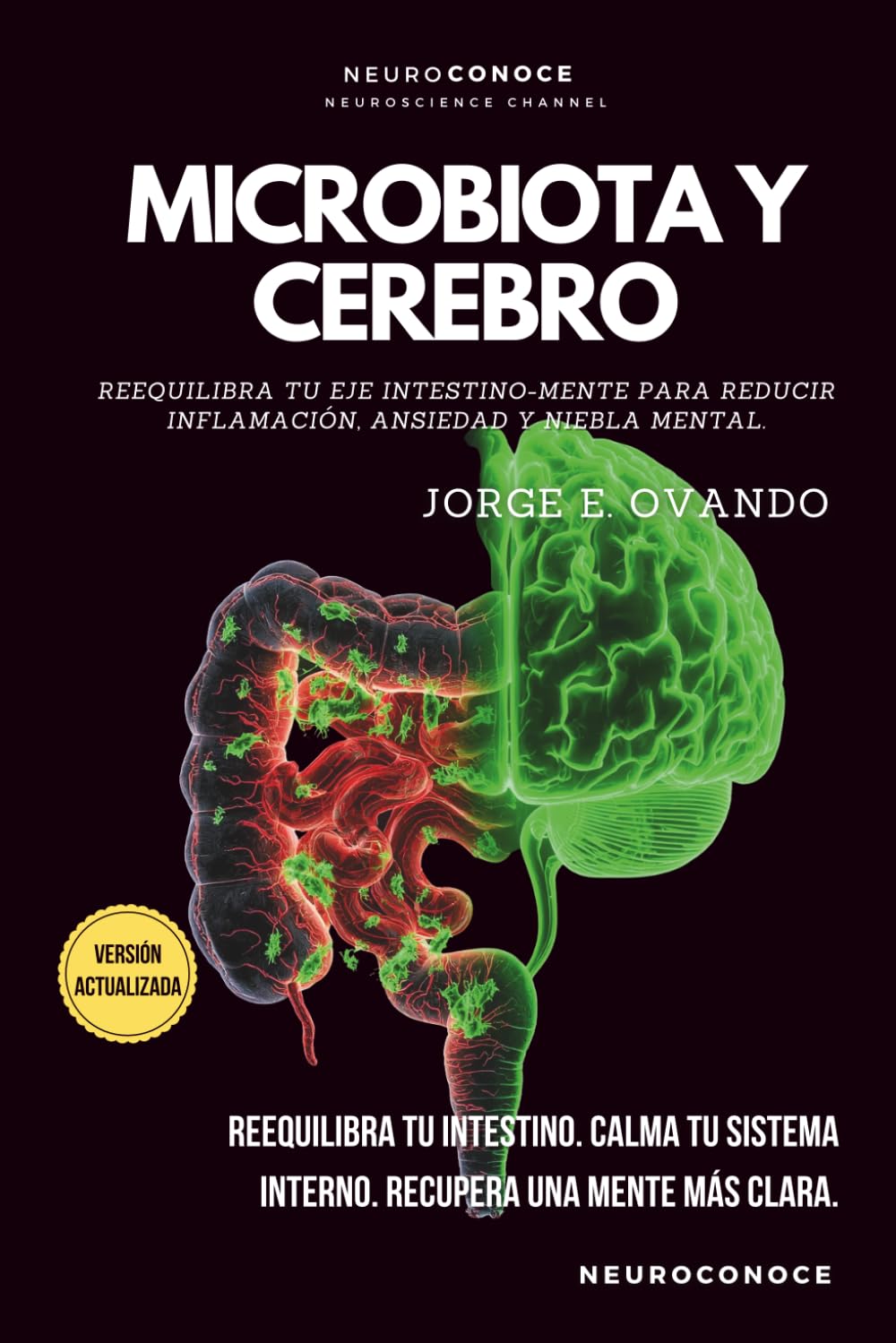 MICROBIOTA Y CEREBRO: REEQUILIBRA TU EJE INTESTINO-MENTE PARA REDUCIR INFLAMACIÓN, ANSIEDAD Y NIEBLA MENTAL (Neuroconoce: Neurociencia para Vivir Mejor)