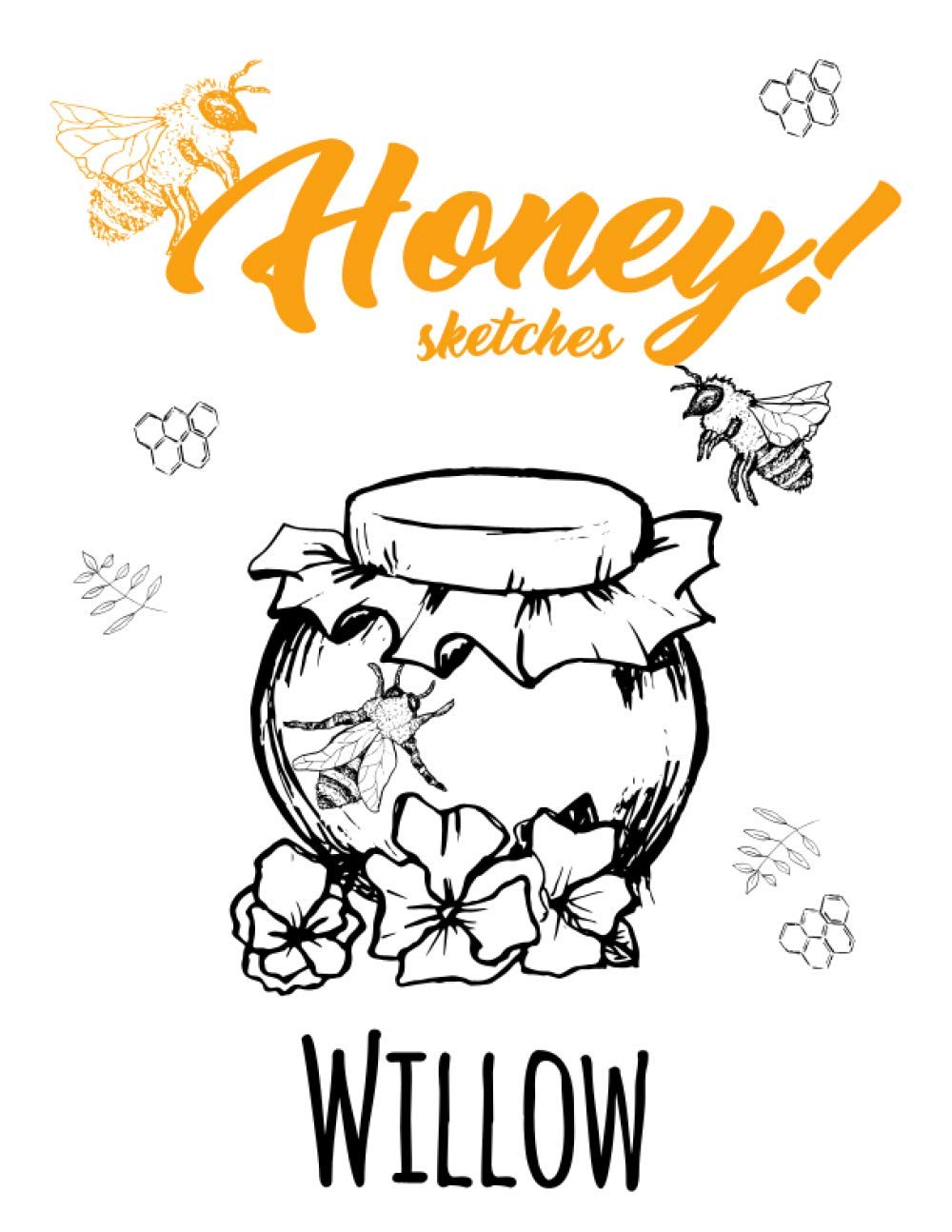 Honey! Sketches Willow: Personalized Bees Sketchbook & Journal For Girls Who Loves Bees and Honeybee . 8.5"x11" - 100 Pages to Drawing, Painting, ... Doodle & Create Art! . Bees Notebook