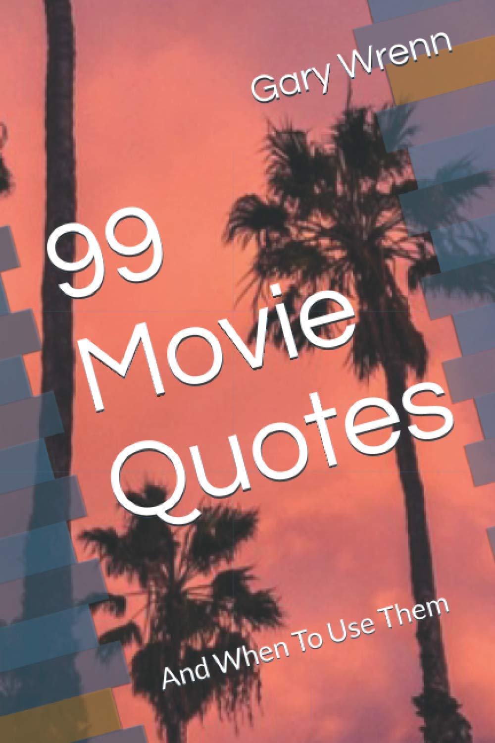 99 Movie Quotes: And When To Use Them (99 Series: Movies)