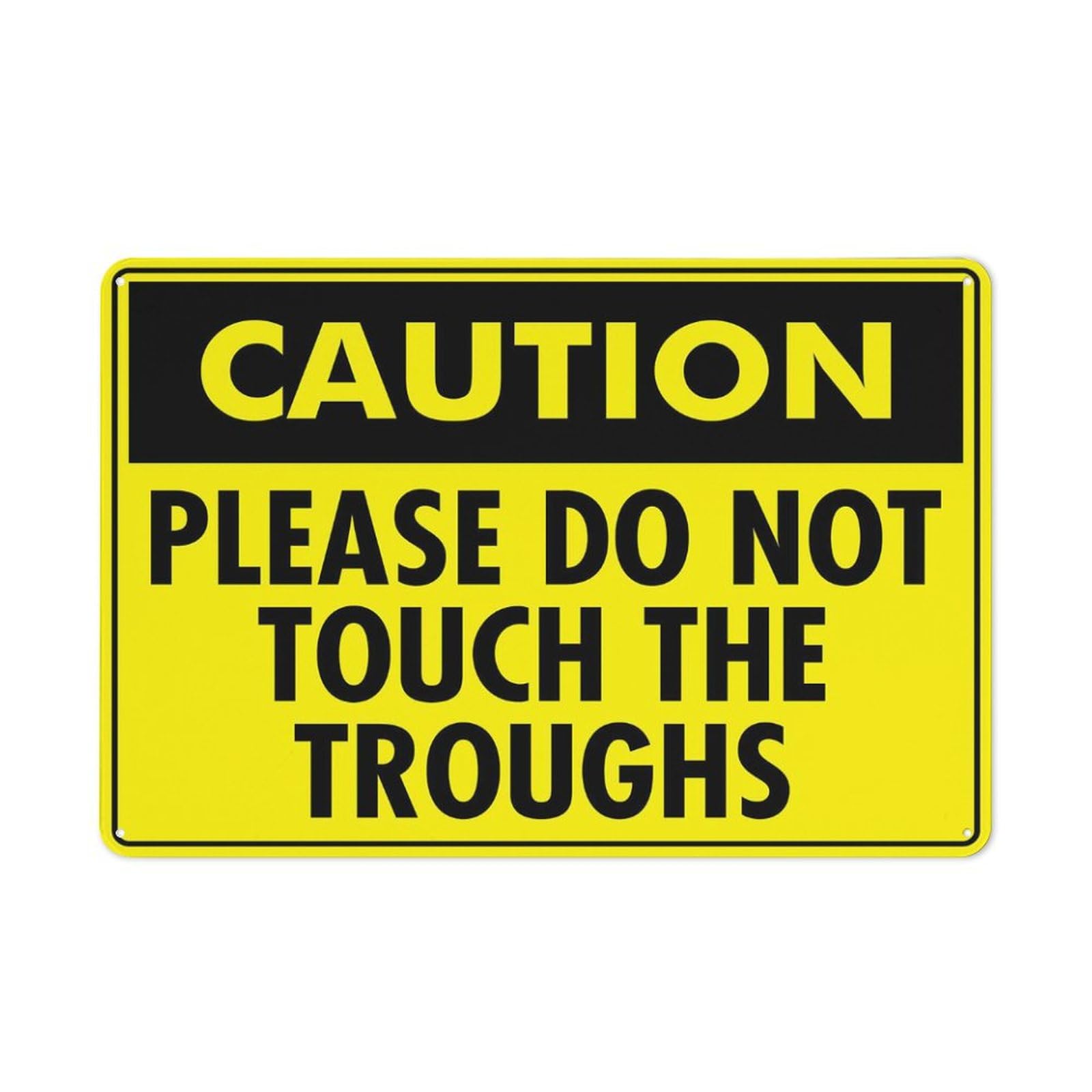 Caution - Please Do Not Touch The Troughs (Bright Yellow) Sign, 8x12 Inch Metal Aluminum, Pre-Drilled Holes for Easy Mounting, Indoor/Outdoor Use for Fence, Door, Gate