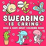 Swearing is Caring: Bold and Easy Adult Coloring B
