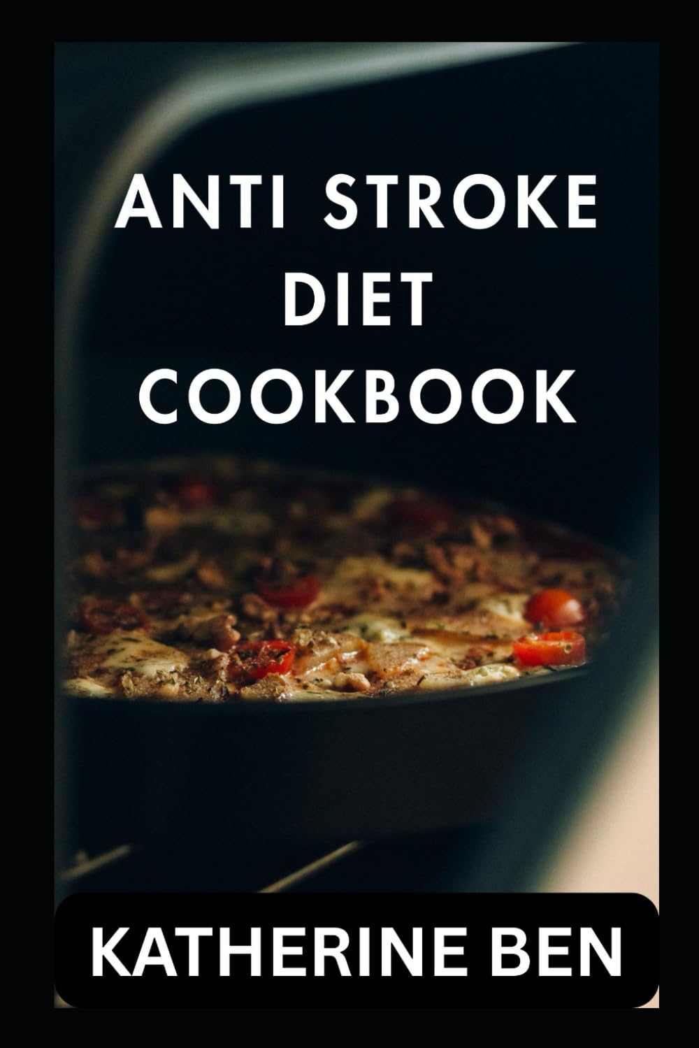 ANTI STROKE DIET COOKBOOK: Delicious Recipes for Stroke Prevention and Recovery