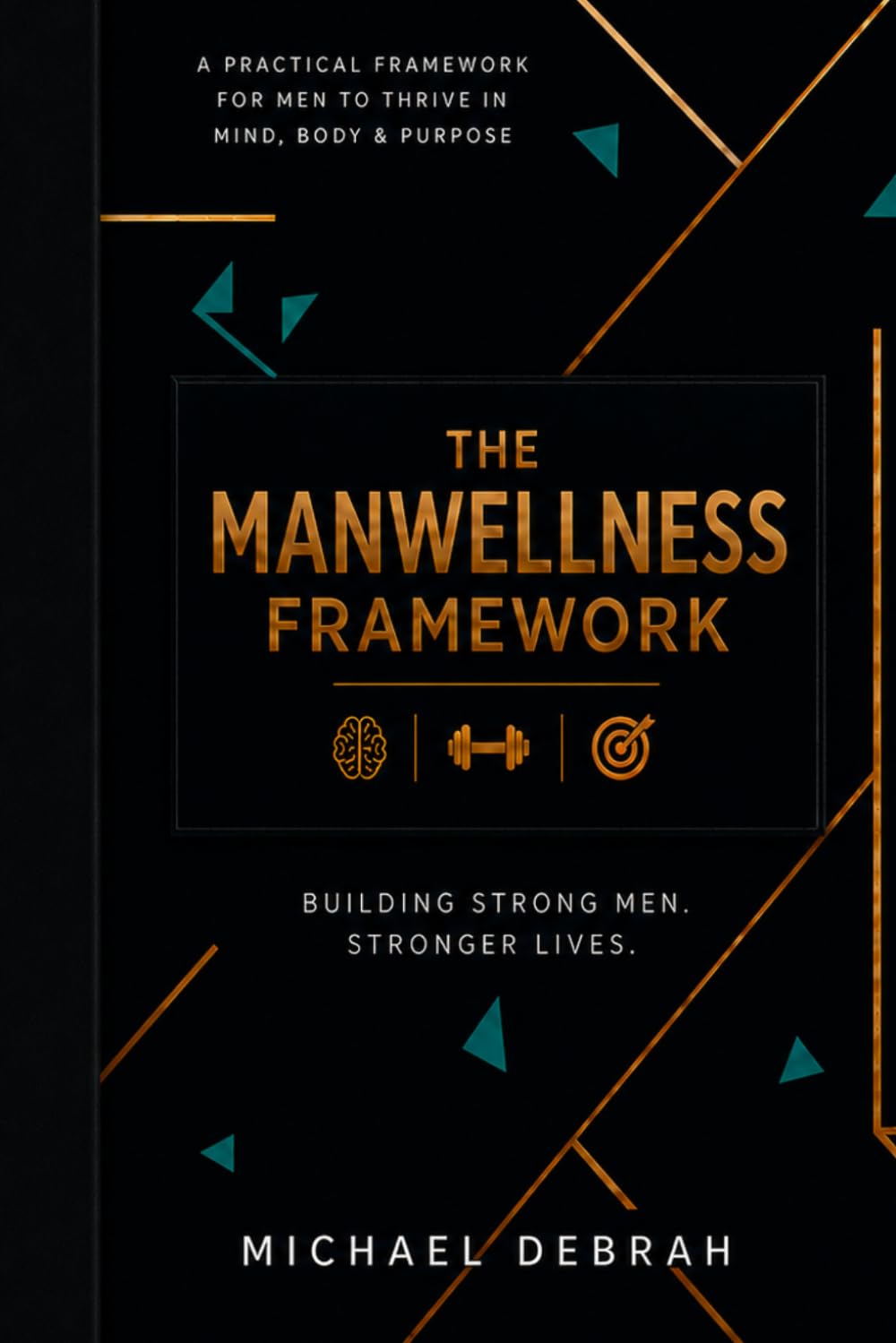 THE MANWELLNESS FRAMEWORK: A Psychological Framework for Self-Mastery