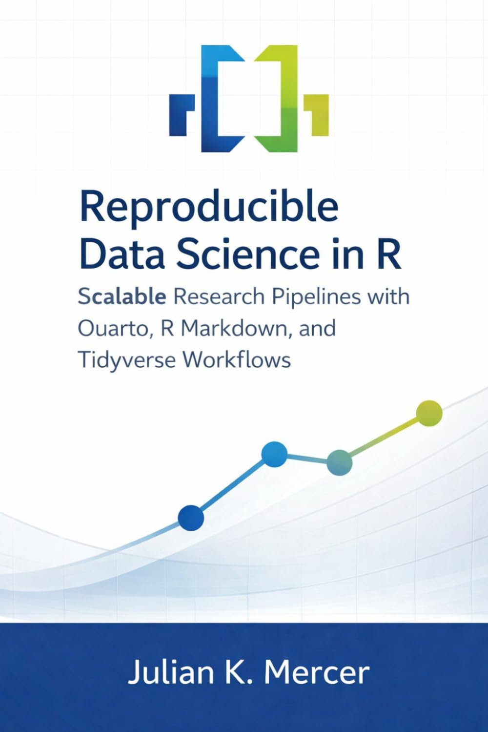 Reproducible Data Science in R: Scalable Research Pipelines with Quarto, R Markdown, and Tidyverse Workflows