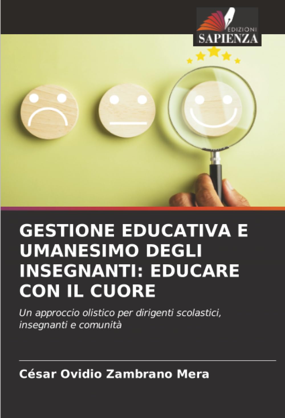 GESTIONE EDUCATIVA E UMANESIMO DEGLI INSEGNANTI: EDUCARE CON IL CUORE: Un approccio olistico per dirigenti scolastici, insegnanti e comunità