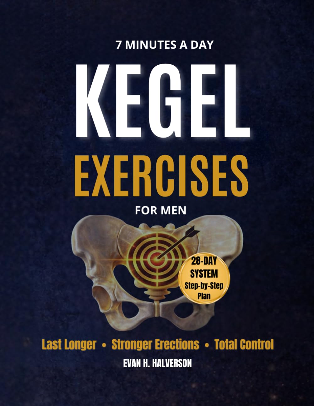 7 Minutes a Day Kegel Training for Men:: A 28-Day Pelvic Floor Program for Better Control, Stronger Erections, and Confidence