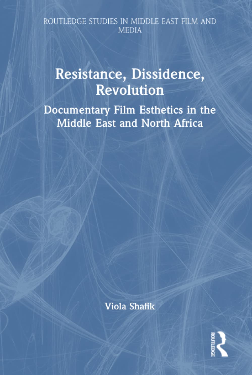 Resistance, Dissidence, Revolution: Documentary Film Esthetics in the Middle East and North Africa