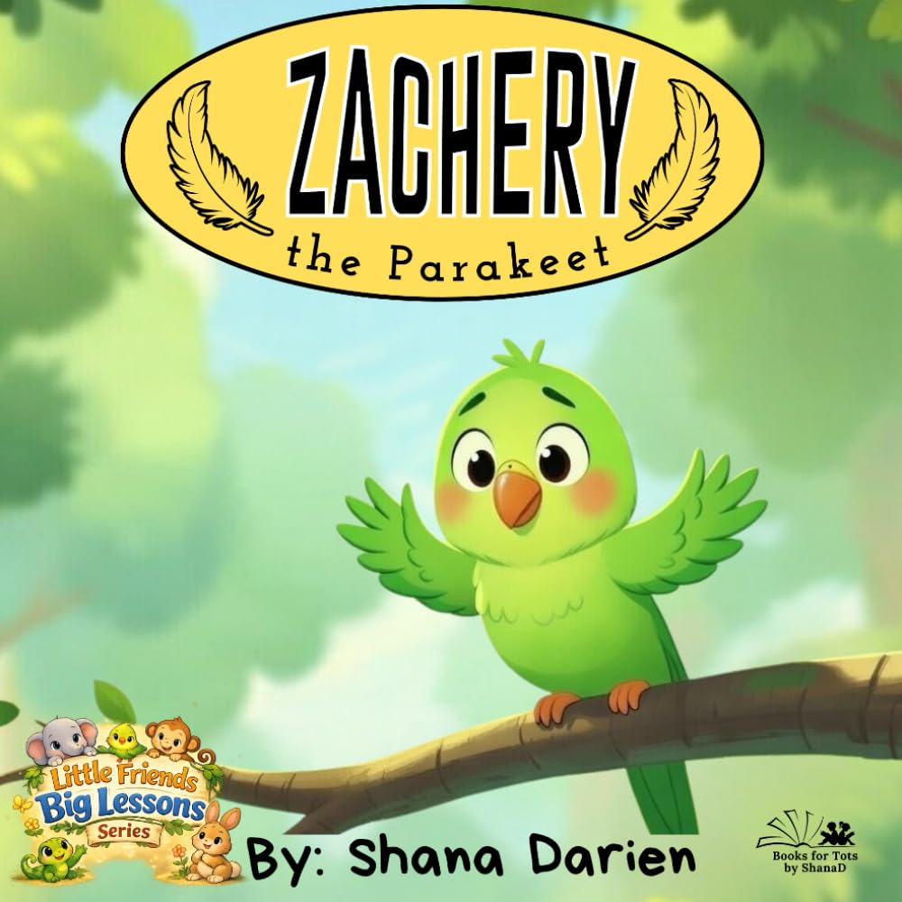 Zachery the Parakeet: A Little Friends, Big Lessons Story
