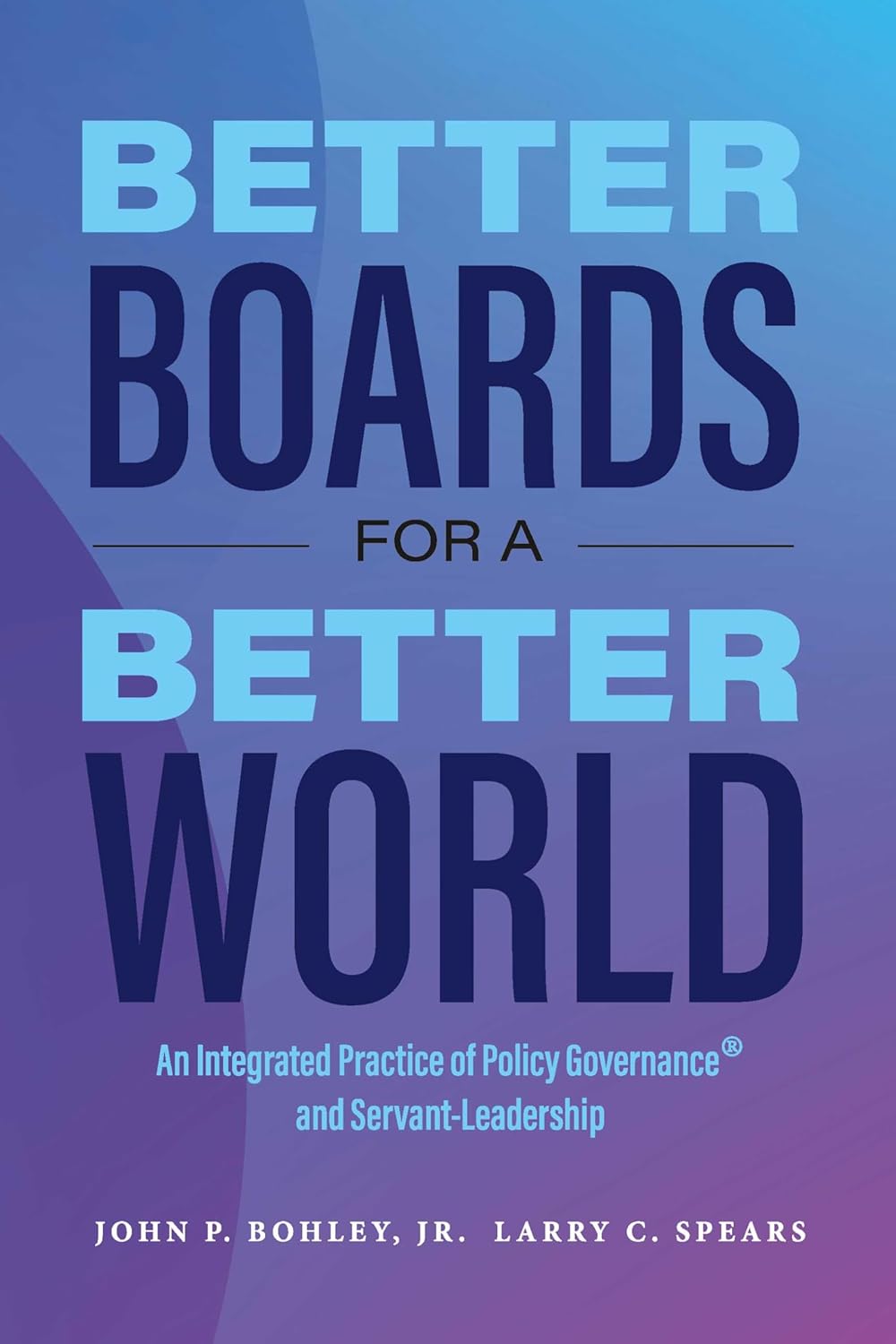 Better Boards for a Better World An Integrated Practice of Policy