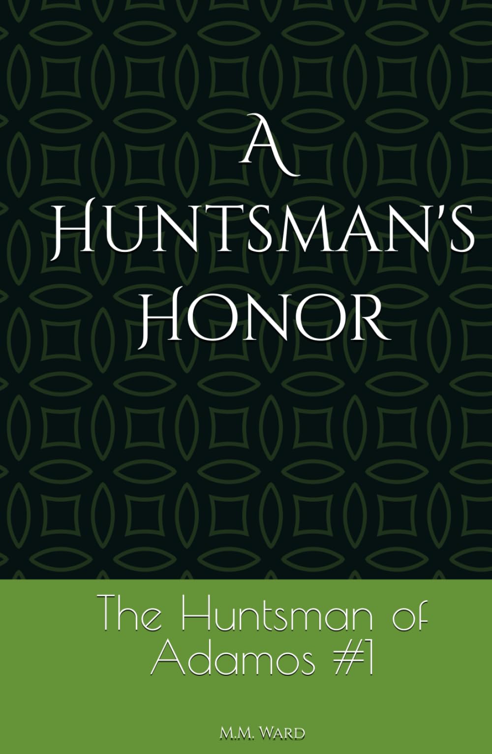 A Huntsman's Honor: The Huntsman of Adamos 1