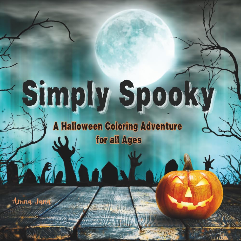 Simply Spooky: A Fun and Frightfully Charming Halloween Coloring Book for Kids, Teens, and Adults Alike
