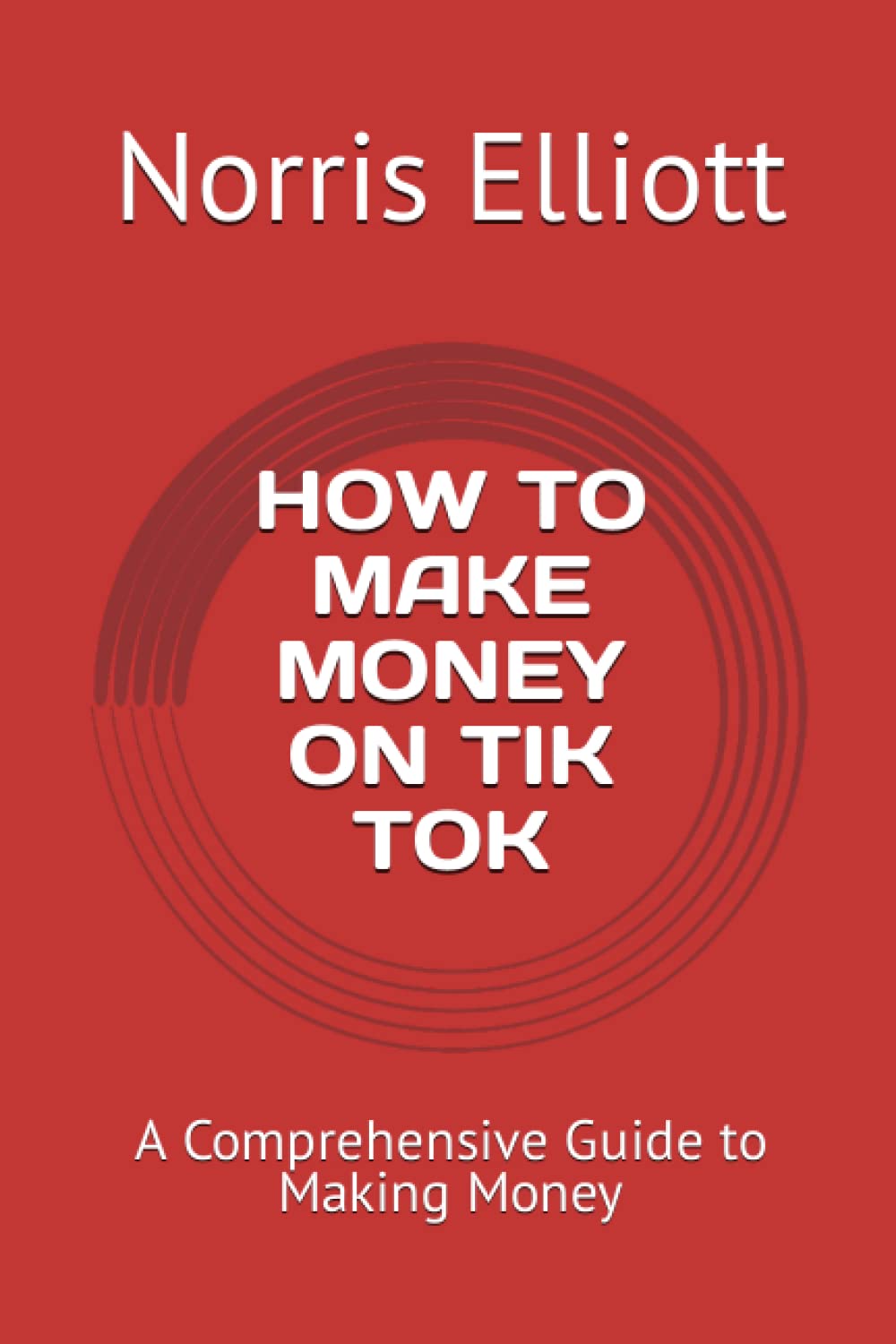 HOW TO MAKE MONEY ON TIK TOK: A Comprehensive Guide to Making Money
