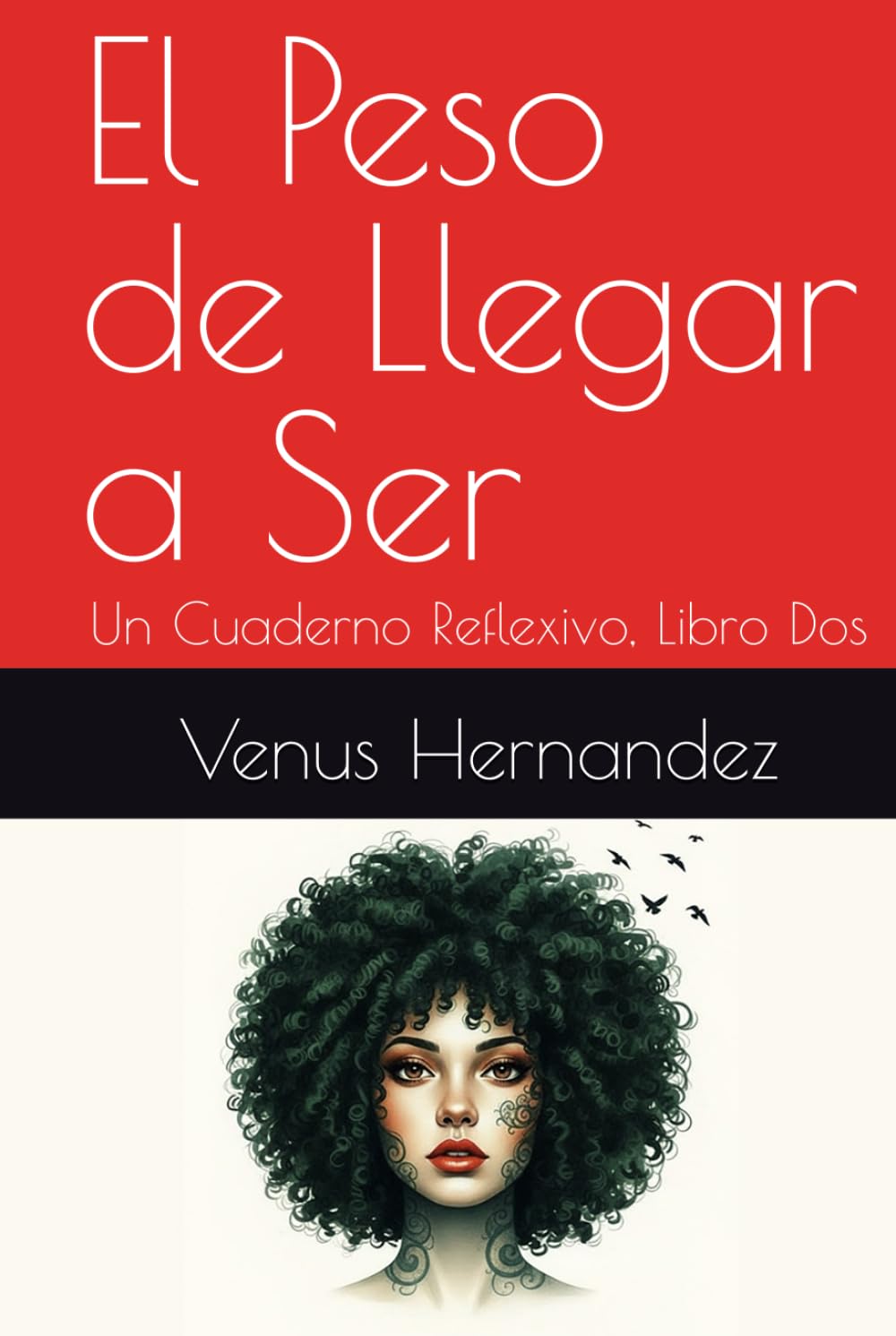 El Peso de Llegar a Ser: Un Cuaderno Reflexivo, Libro Dos