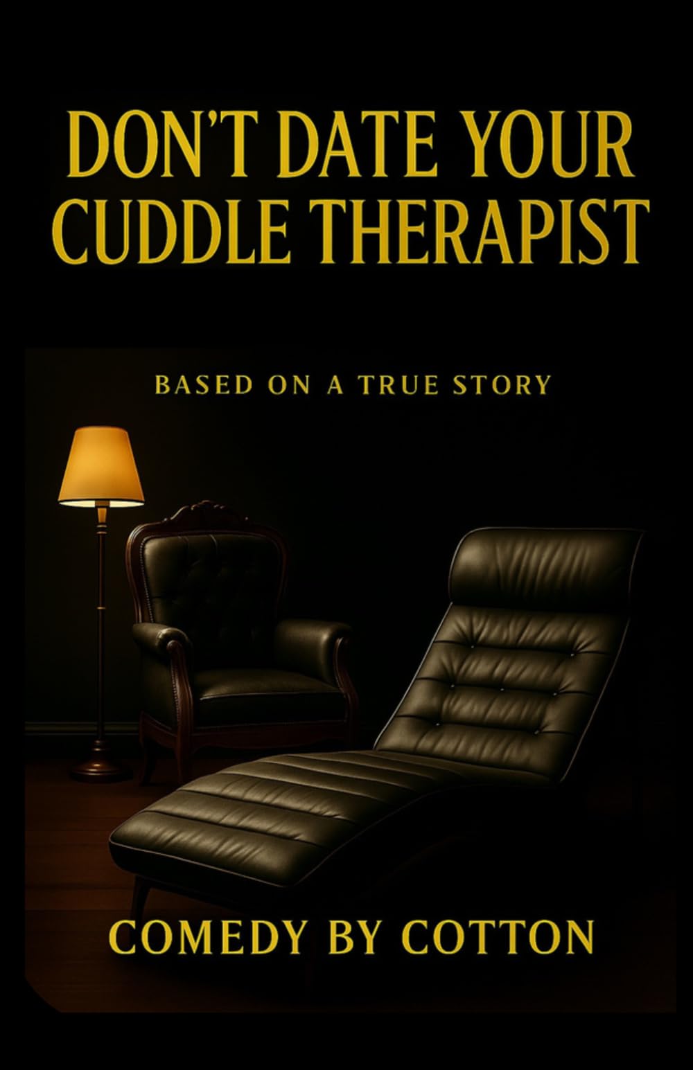 Don't Date Your Cuddle Therapist: Based On A True Story
