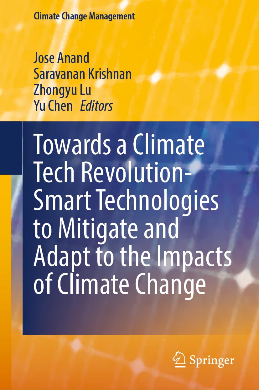 Towards a Climate Tech Revolution- Smart Technologies to Mitigate and Adapt to the Impacts of Climate Change (Climate Change Management)