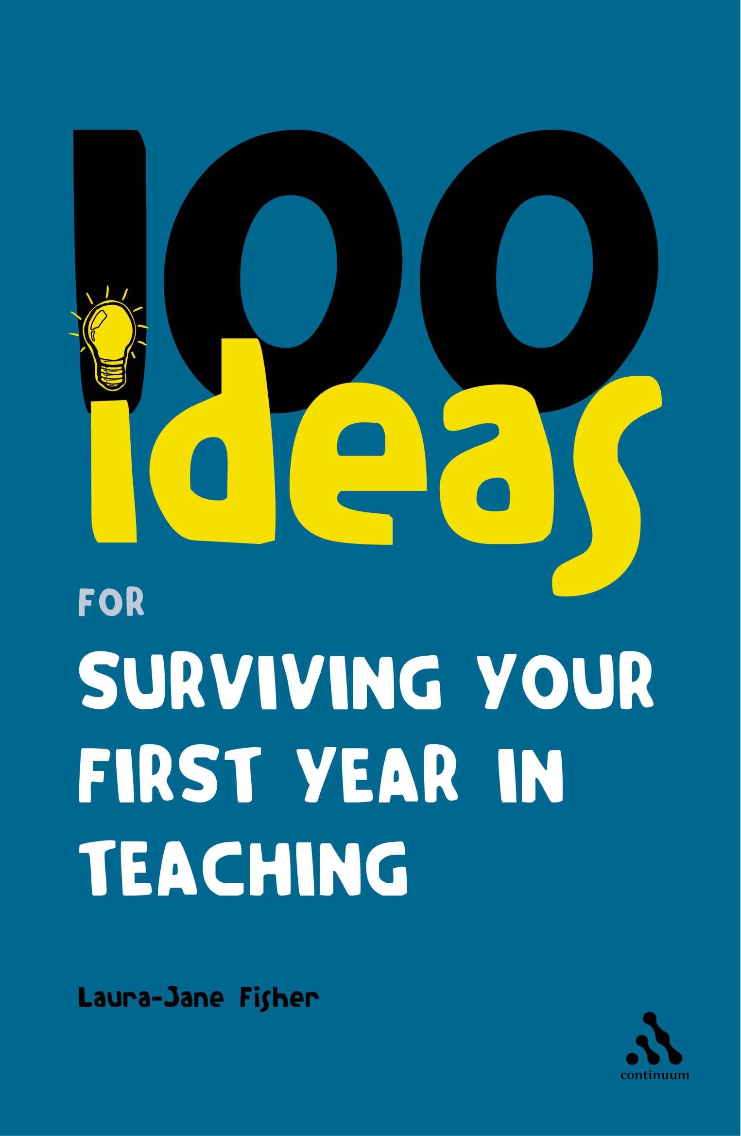 100 Ideas for Surviving your First Year in Teaching (Continuum One Hundreds)