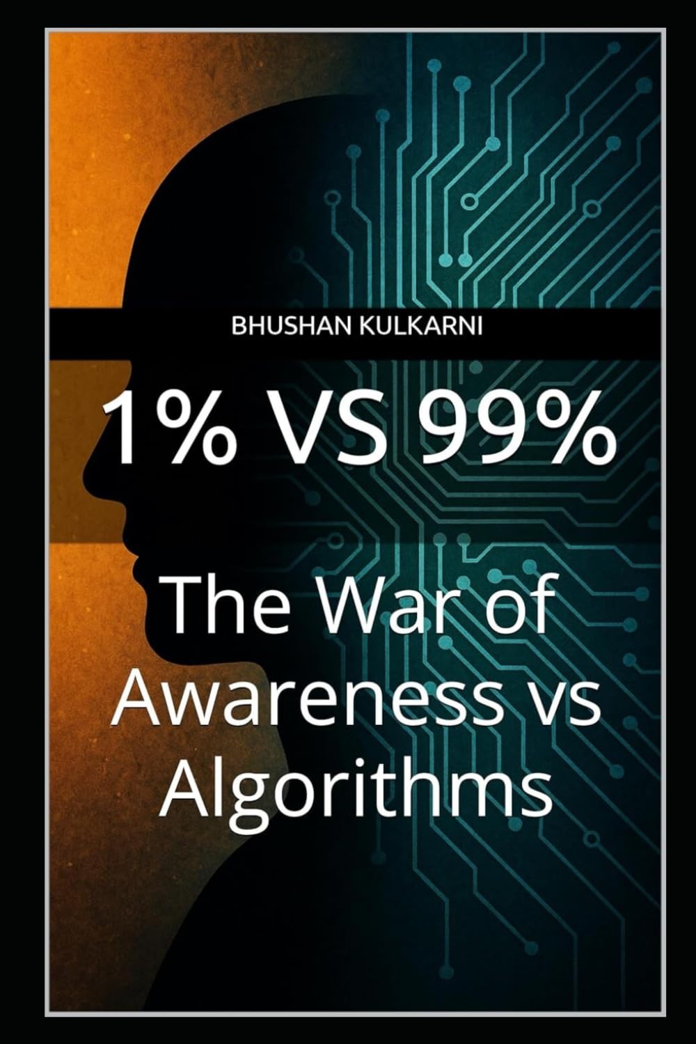 1% vs 99%: The War of Awareness vs Algorithms (PHILOSOPHY, PSYCHOLOGY - Timeless Wisdom Series)