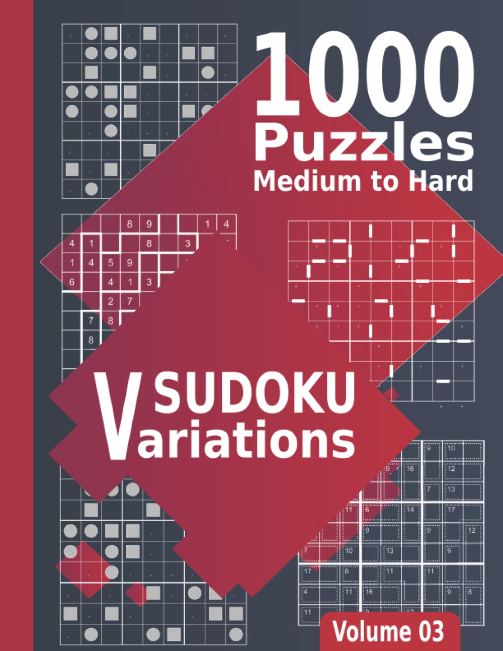 Sudoku Variations Medium to Hard 1000 Puzzles Volume 03: Sudoku Book for Adults with 10 Sudoku Puzzle Variants (Hyper-Sudoku, XV-Sudoku, ... Jigsaw-Sudoku, Sudoku-X, Killer-Sudoku, ....)
