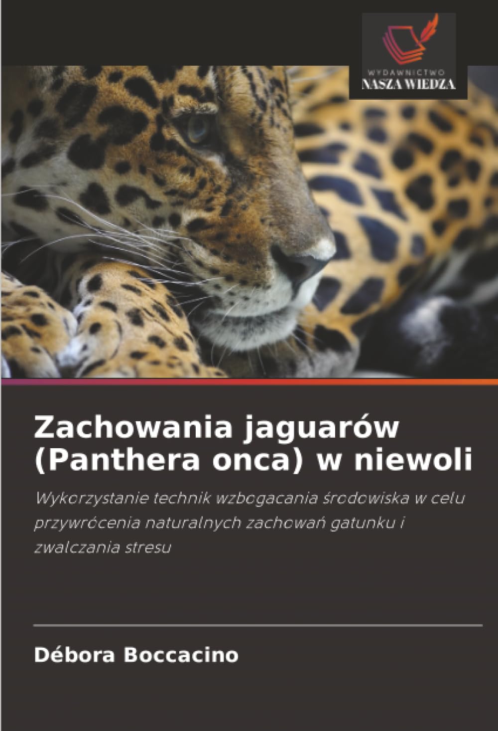 Zachowania jaguarów (Panthera onca) w niewoli: Wykorzystanie technik wzbogacania ¿rodowiska w celu przywrócenia naturalnych zachowa¿ gatunku i zwalczania stresu