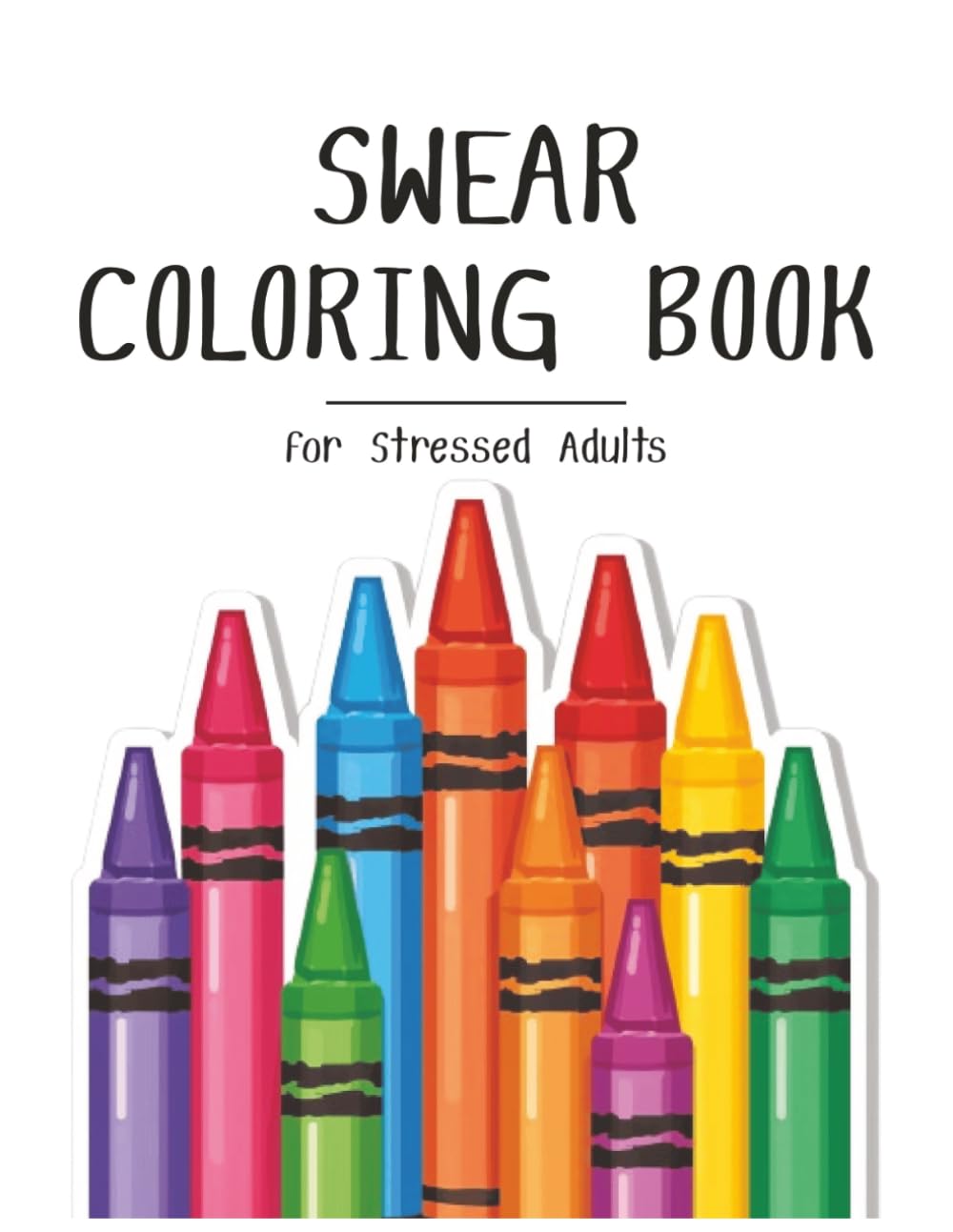 Swear Word Coloring Book for Stressed Adults: 55 Original Designs to Color Your Frustrations Away
