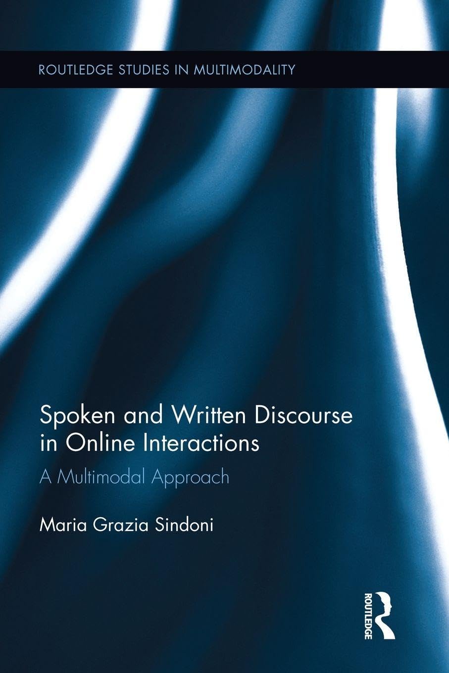 Spoken and Written Discourse in Online Interactions: A Multimodal Approach (Routledge Studies in Multimodality)