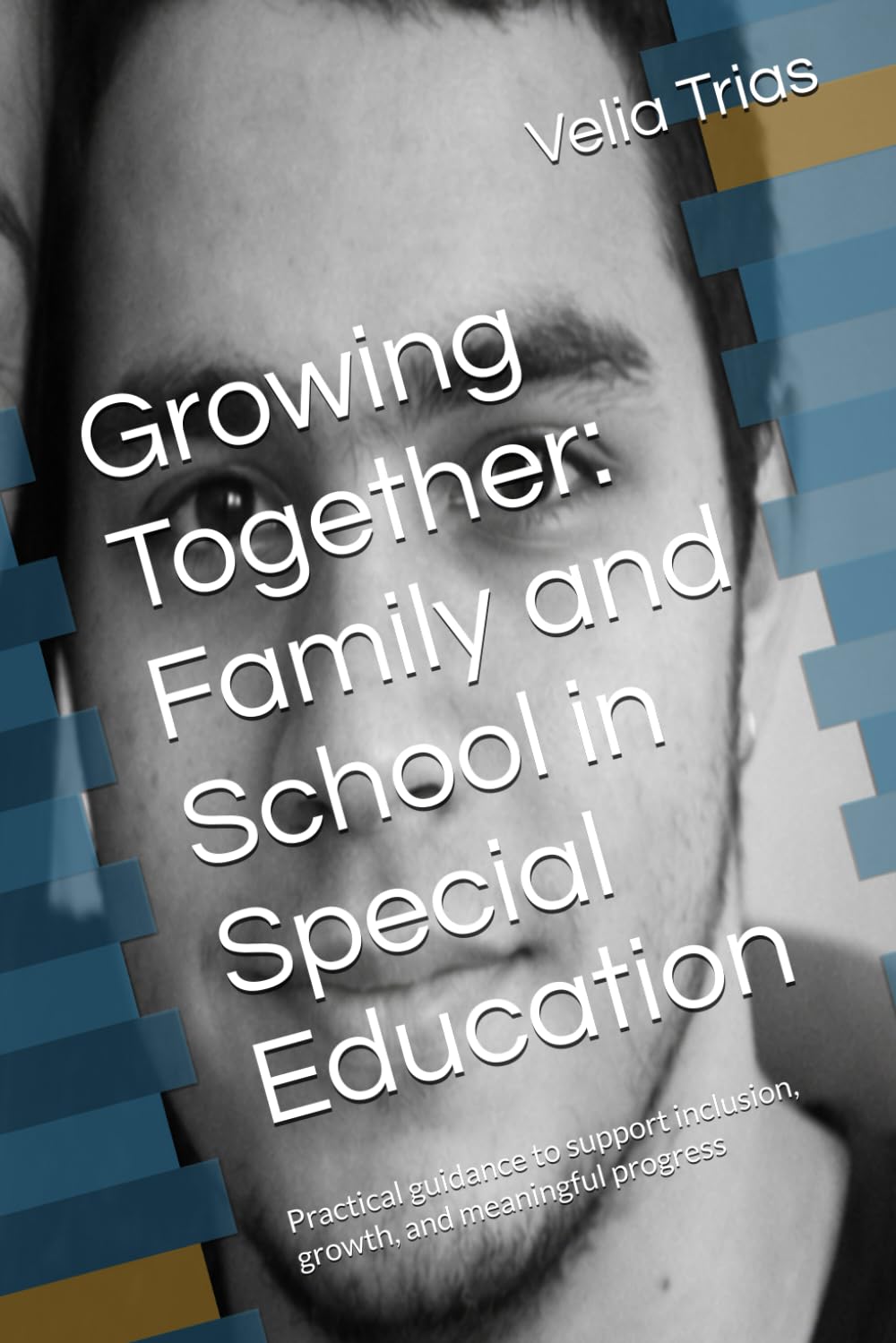 Growing Together: Family and School in Special Education: Practical guidance to support inclusion, growth, and meaningful progress