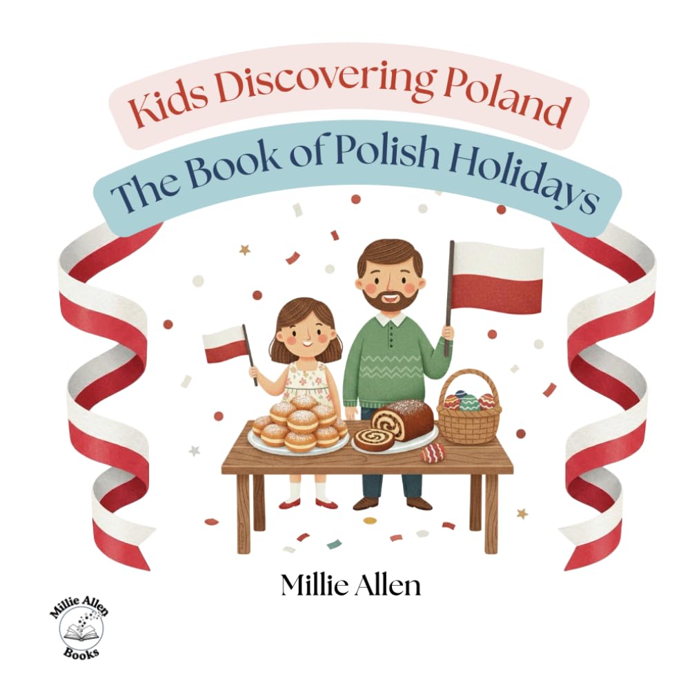 The Book of Polish Holidays: Polish Heritage Book for Kids Ages 4-8: Discover Traditions from Christmas (Wigilia) to Easter | Bilingual Vocabulary, ... Traditional Recipes (Kids Discovering Poland)