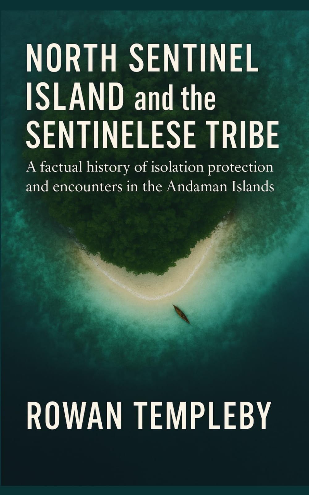 North Sentinel Island and the Sentinelese Tribe: A factual history of isolation protection and encounters in the Andaman Islands