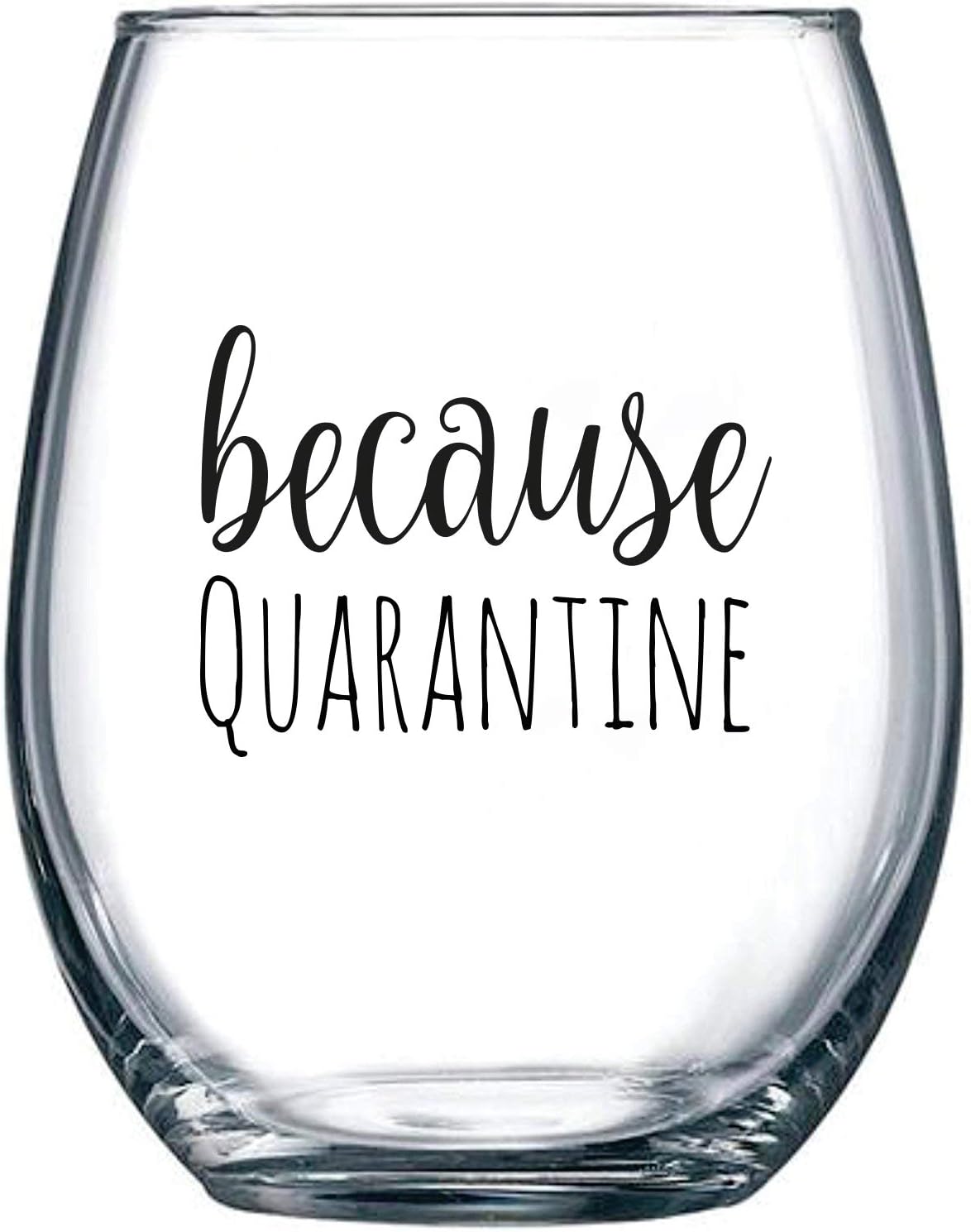 Because Quarantine - Funny Stemless Wine Glass 15 oz – 2020 Social Distancing Gift Idea for Birthday - Present for Mom, Dad, Husband, Wife or Best Friend