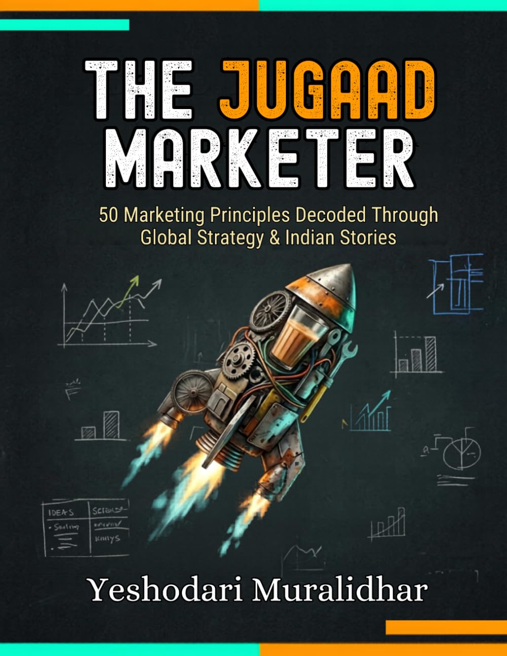 The Jugaad Marketer: 50 Marketing Principles Decoded Through Global Strategy & Indian Stories