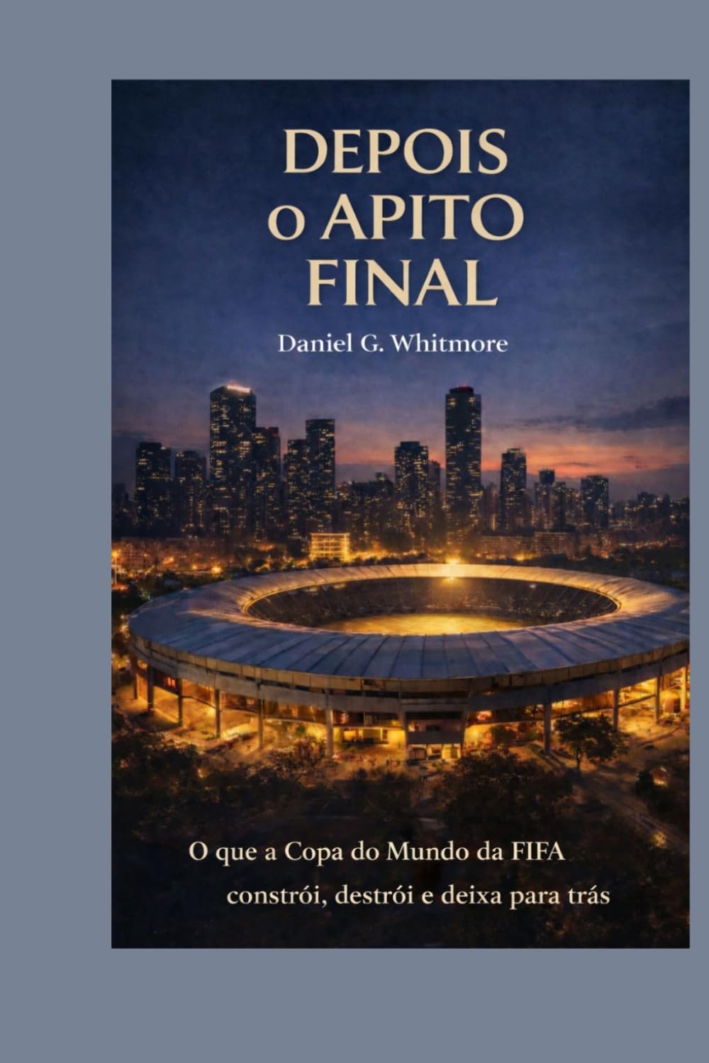 DEPOIS O APITO FINAL: O que a Copa do Mundo da FIFA constrói, destrói e deixa para trás