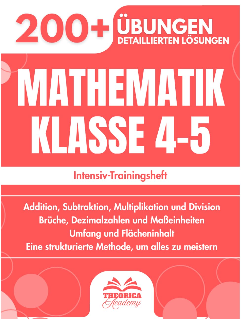 Mathematik Klasse 4-5: Über 200 progressive Übungen mit detaillierten Lösungen | Addition, Subtraktion, Multiplikation, Division, Brüche...