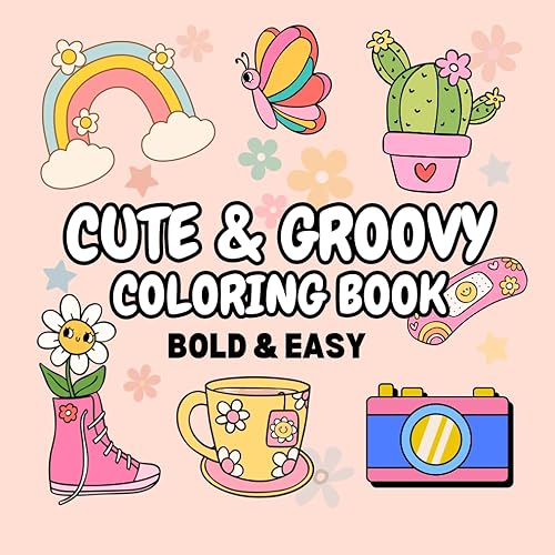 Cute and Groovy Coloring Book: for Adults, Teens and Kids, Bold and Easy, Simple and Big Designs for Stress Relief and Relaxation for All Ages Featuring Animals, Food, Flowers, Cute Things and More