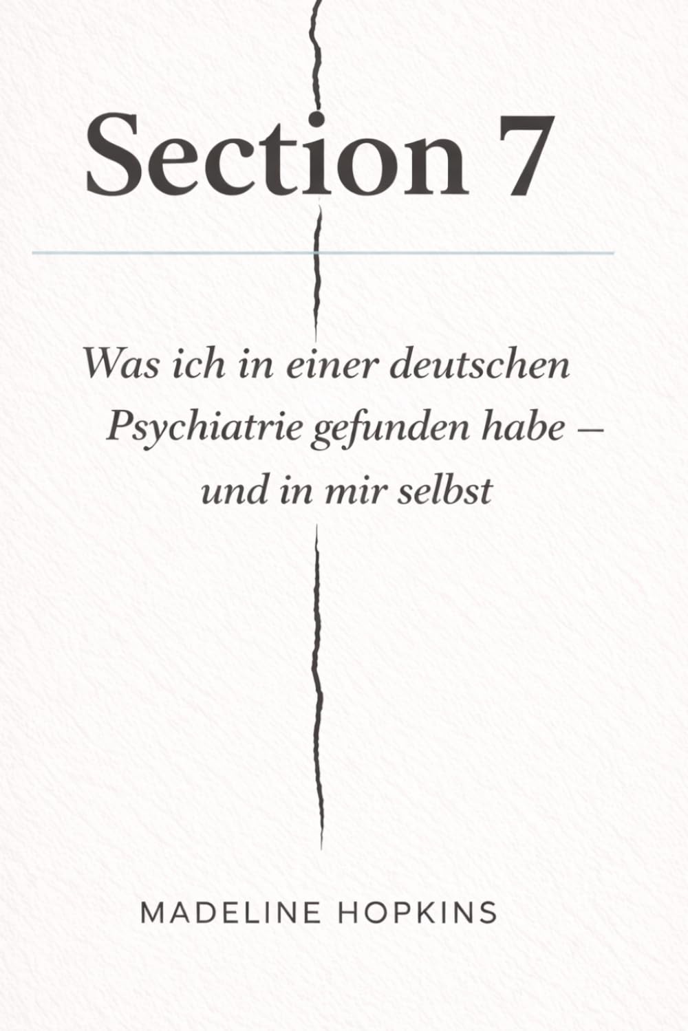 Section 7: Was ich in einer deutschen Psychiatrie gefunden habe — und in mir selbst