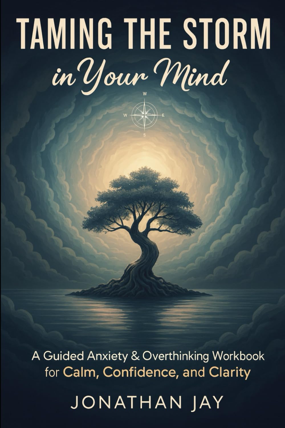 Taming the Storm in Your Mind: A Guided Anxiety & Overthinking Workbook for Calm, Confidence, and Clarity