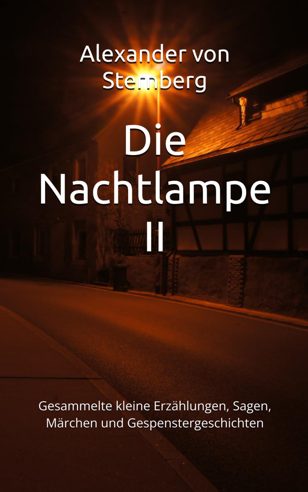 Die Nachtlampe II: Gesammelte kleine Erzählungen, Sagen, Märchen und Gespenstergeschichten: 15 (Historisches Bucharchiv)