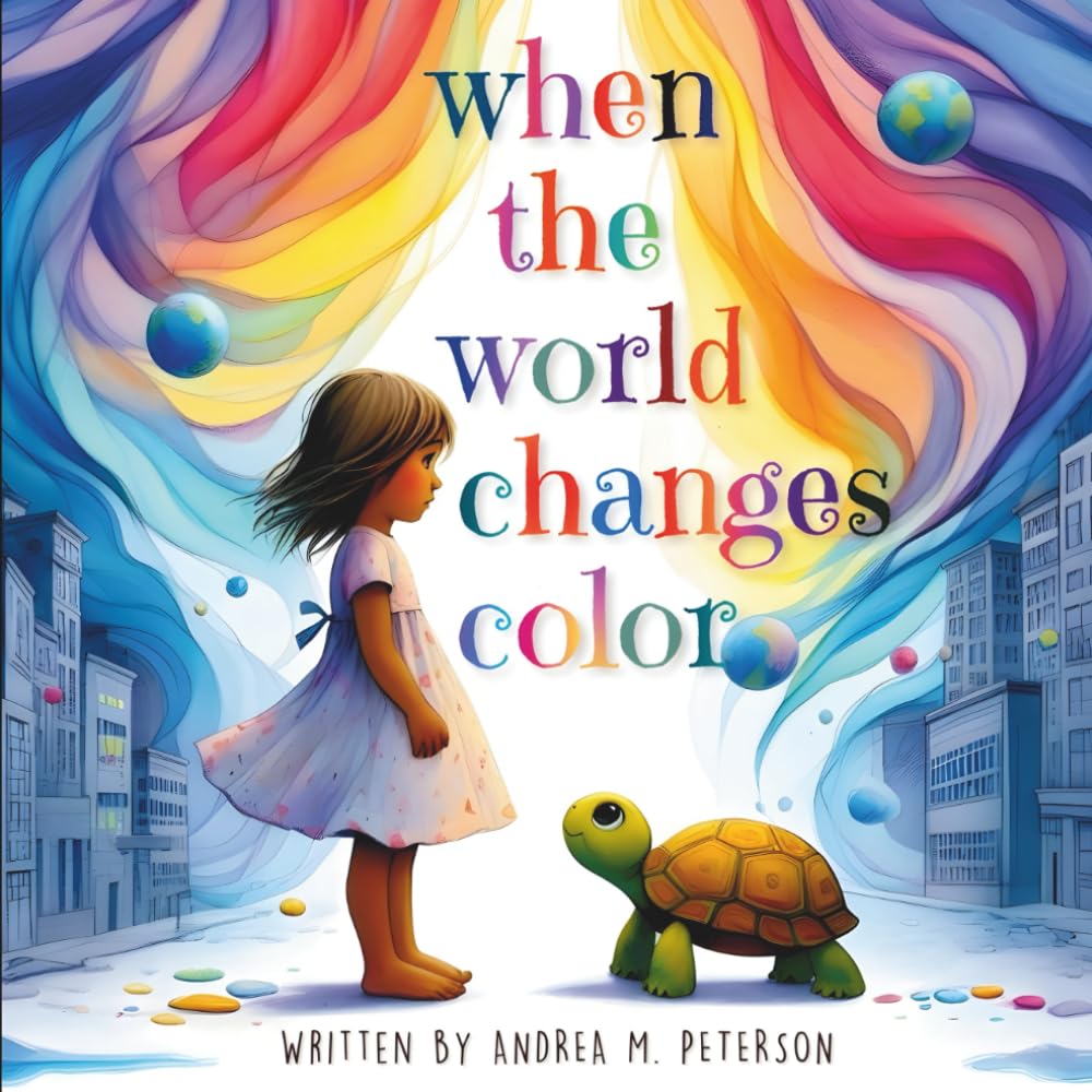 When the World Changes Color - Written by Andrea M. Peterson: A Gentle Mindfulness Story for Children About Feelings, Emotional Awareness, Calm, and Empathy