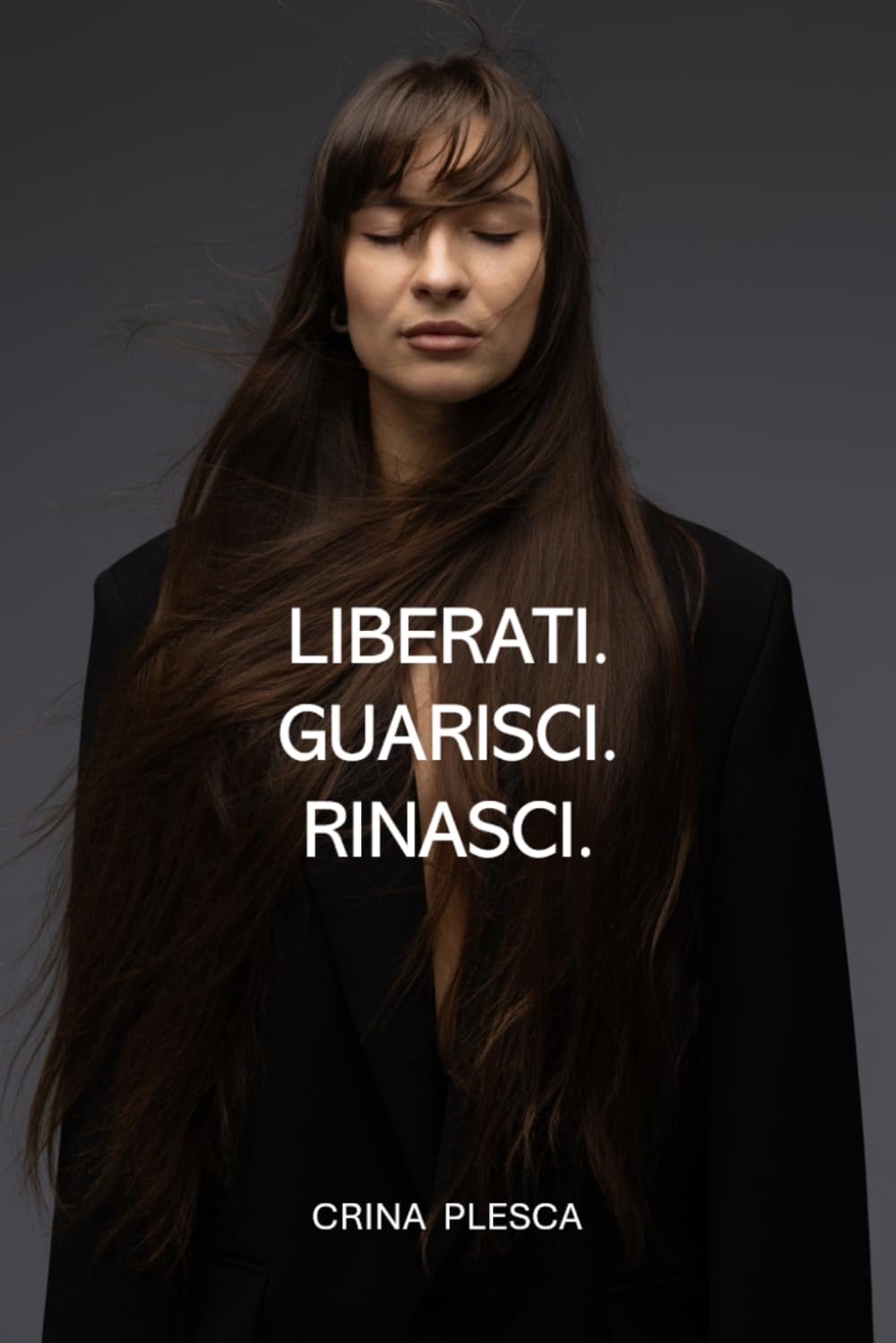 LIBERATI. GUARISCI. RINASCI.: RICOSTRUISCI LA TUA VITA CON DISCIPLINA, AMORE PER TE STESSO E PENSARE POSITIVO