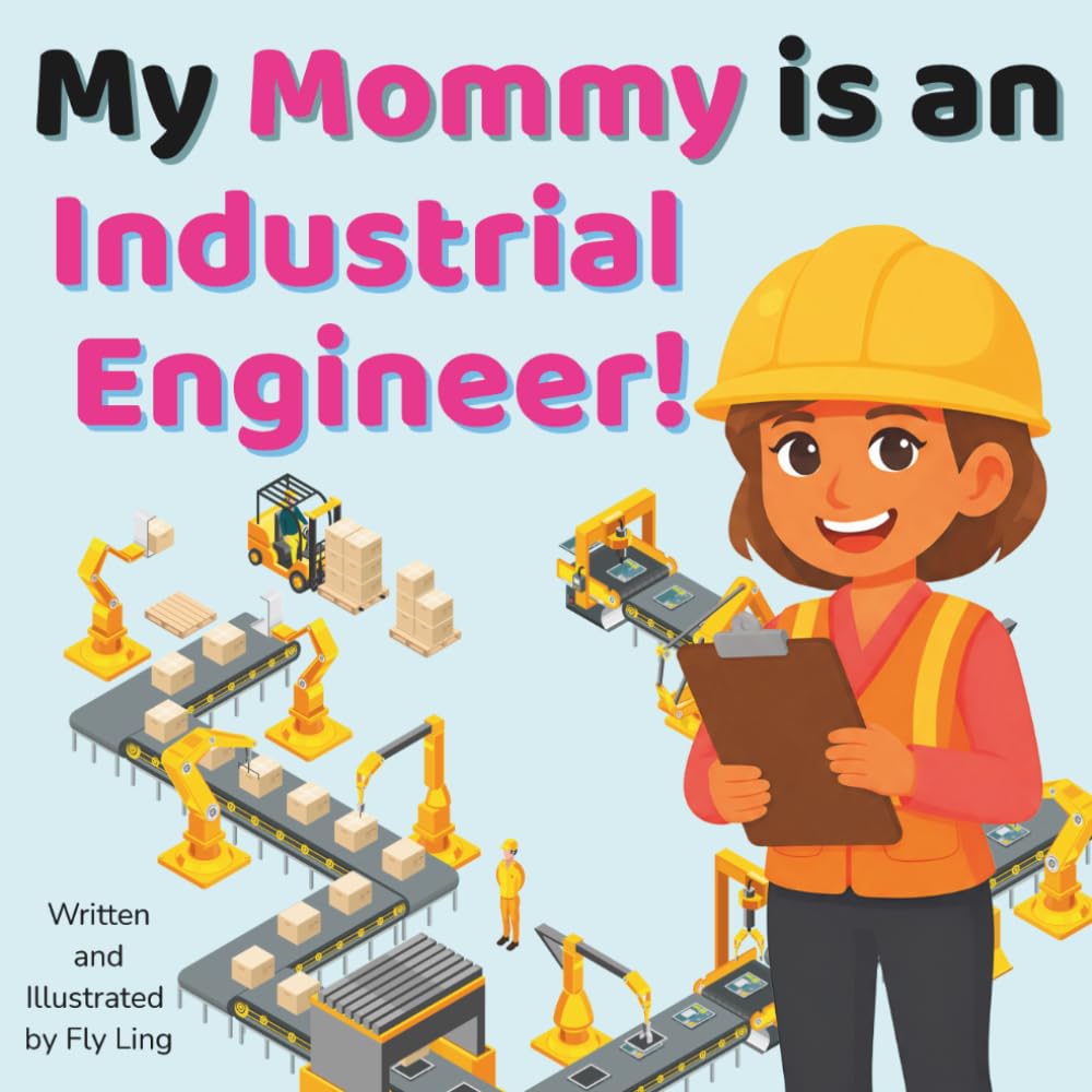 My Mommy is an Industrial Engineer!: A STEM Career Picture Book About Engineering and Workflows (The Flyling Lab: Engineering (Careers for Kids Ages 2-6))