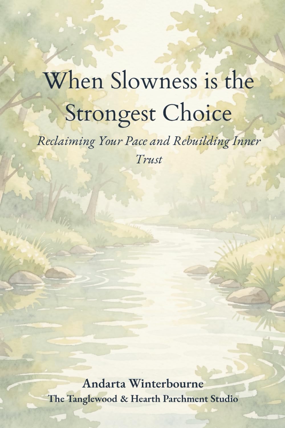 When Slowness is the Strongest Choice: Reclaiming Your Pace and Rebuilding Inner Trust (The Return to Inner Stability Series: Gentle Guidance for Nervous System Steadiness and Ease)