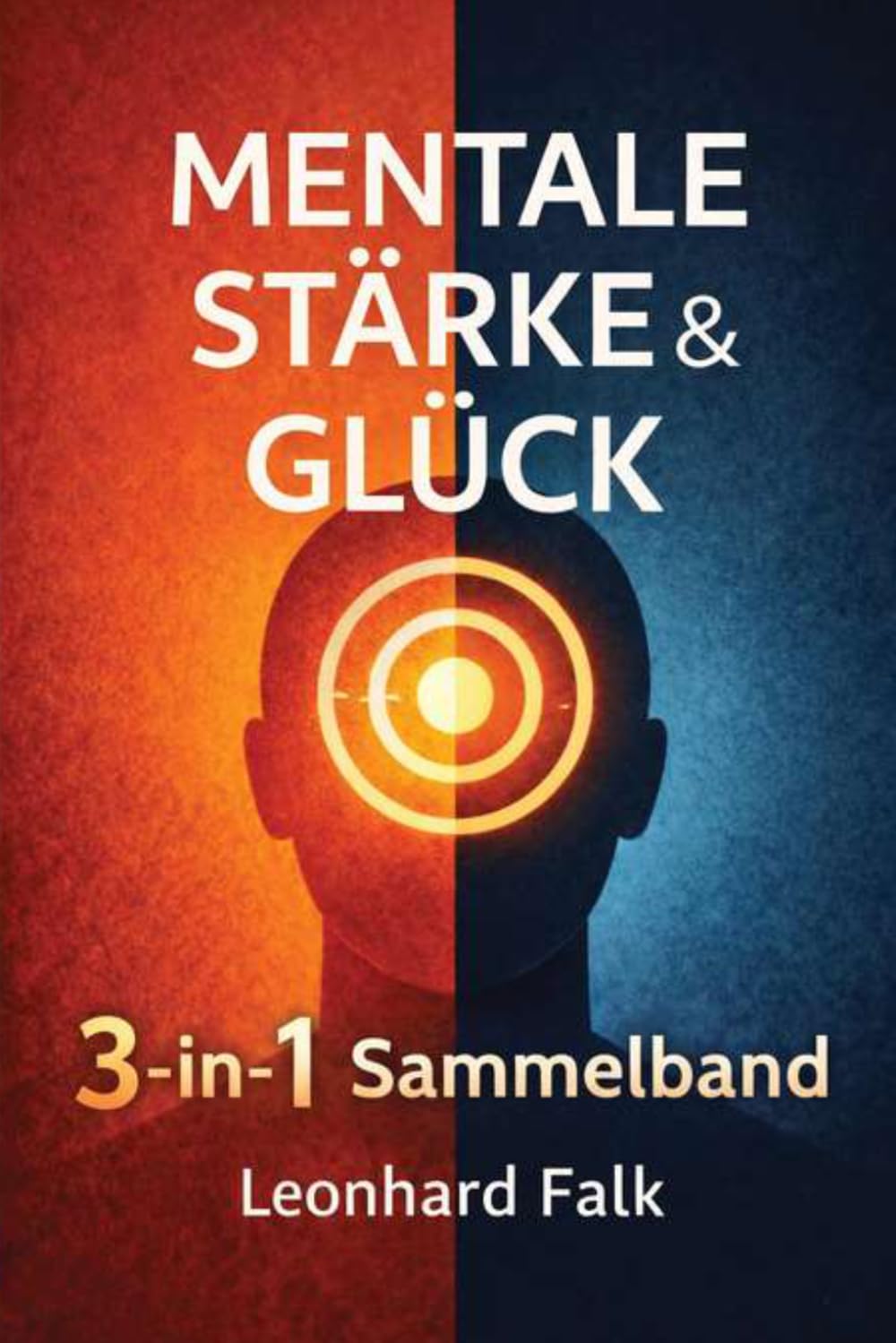 MENTALE STÄRKE & GLÜCK: Das 3-in-1 Sammelband: Glück durch Dankbarkeit, Buddhismus ohne Tempel & Die Hebelwirkung des Bewusstseins. Ihr Guide für Achtsamkeit, innere Ruhe & mentale Resilienz.