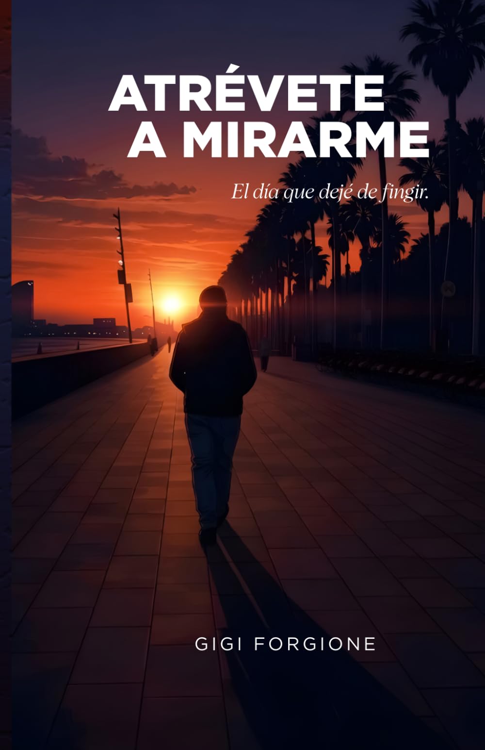 ATRÉVETE A MIRARME: El día que deje de fingir: 1 (VIDAS PARALELAS)