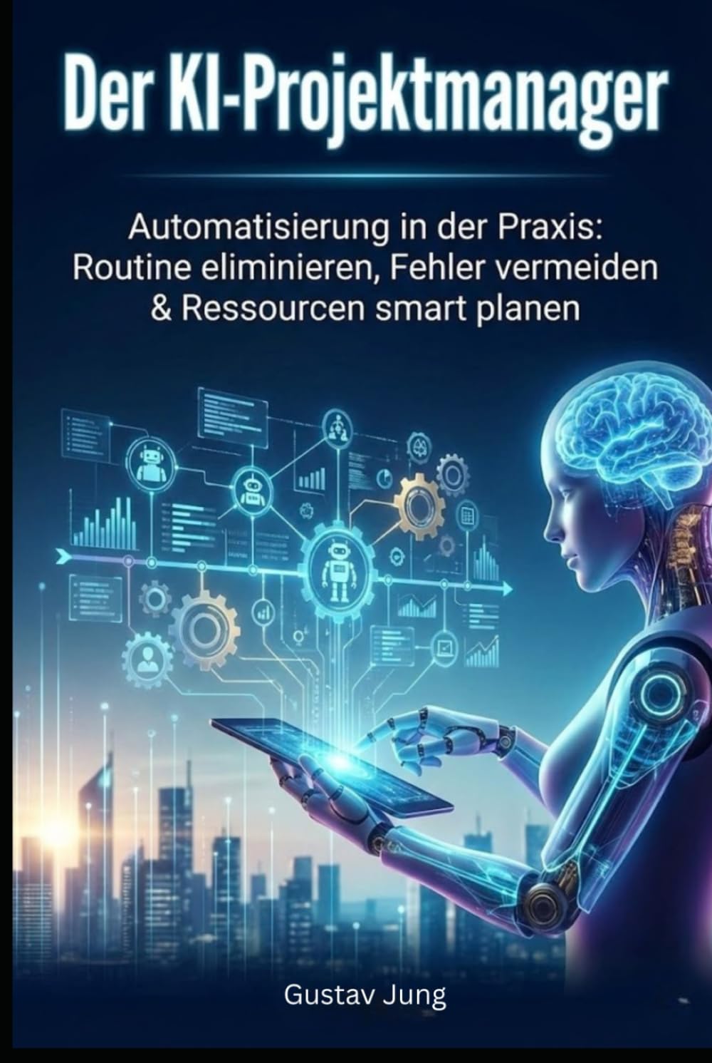 Der KI-Projektmanager: Automatisierung in der Praxis: Routine eliminieren, Fehler vermeiden & Ressourcen smart planen: Wie Sie mit KI-Tools Ihre Projekte 2026 zum Erfolg führen.