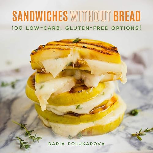 Sandwiches Without Bread 100 Low-Carb, Gluten-Free Options!