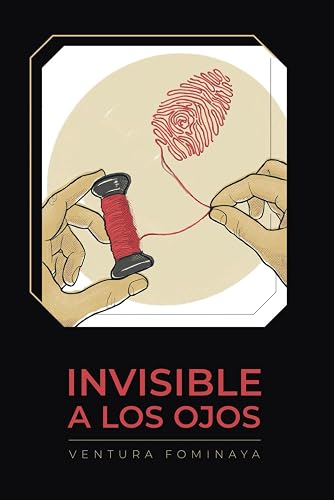 Invisible a los ojos: (ficción sobre el trabajo de un policía nacional)