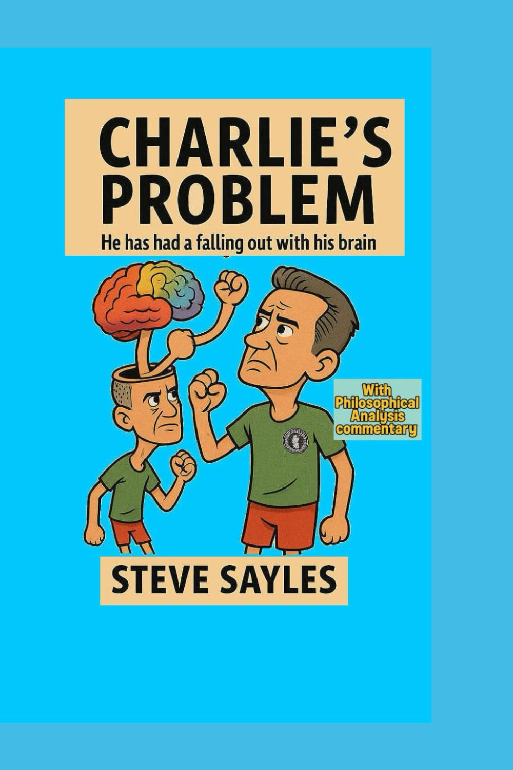 CHARLIE'S PROBLEM: HE HAS HAD A FALLING OUT WITH HIS BRAIN