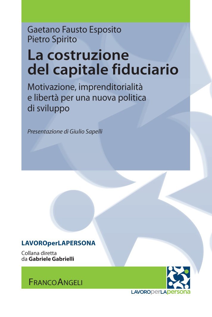 La costruzione del capitale fiduciario.: Motivazione, imprenditorialità e libertà per una nuova politica dello sviluppo (Lavoro per la persona Vol. 2)
