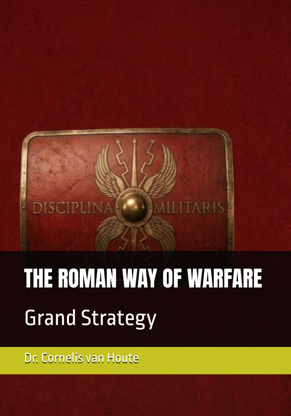 THE ROMAN WAY OF WARFARE: Grand Strategy: 3 (The Roman Way of Warfare (3-Volume Series))